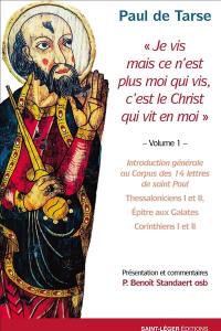 Epîtres de Paul. Vol. 1. Je vis mais ce n'est plus moi qui vis, c'est le Christ qui vit en moi