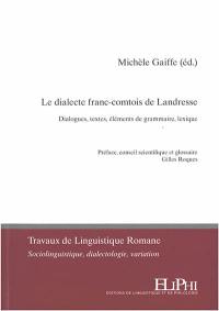 Le dialecte franc-comtois de Landresse : dialogues, textes, éléments de grammaire, lexique : à partir des travaux de l'école de patois du foyer rural de Pugey