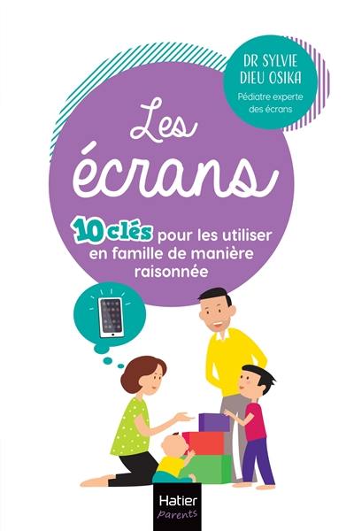 Les écrans : 10 clés pour les utiliser en famille de manière raisonnée