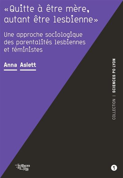 Quitte à être mère, autant être lesbienne : une approche sociologique des parentalités lesbiennes et féministes