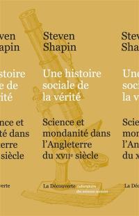 Une histoire sociale de la vérité : science et mondanité dans l'Angleterre du XVIIe siècle