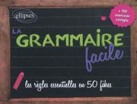 La grammaire facile : les règles essentielles en 50 fiches