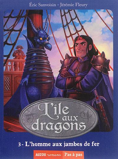 L'île aux dragons. Vol. 3. L'homme aux jambes de fer