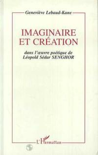 Imaginaire et création dans l'oeuvre poétique de Léopold Sédar Senghor