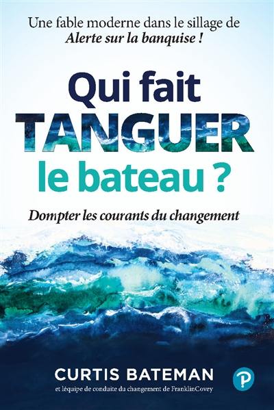 Qui fait tanguer le bateau ? : dompter les courants du changement