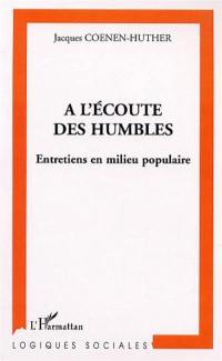 A l'écoute des humbles : entretiens en milieu populaire