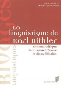 La linguistique de Karl Bühler : examen critique de la Sprachtheorie et de sa filiation