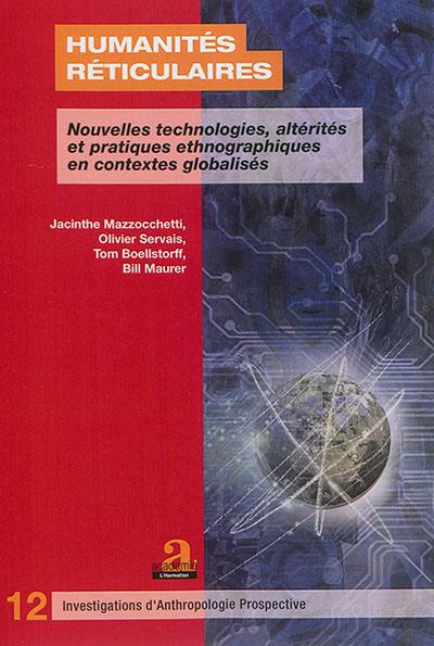 Humanités réticulaires : nouvelles technologies, altérités et pratiques ethnographiques en contextes globalisés