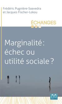 Marginalité : échec ou utilité sociale ?