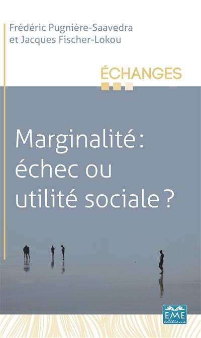 Marginalité : échec ou utilité sociale ?