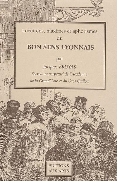 Locutions, maximes et aphorismes du bon sens lyonnais