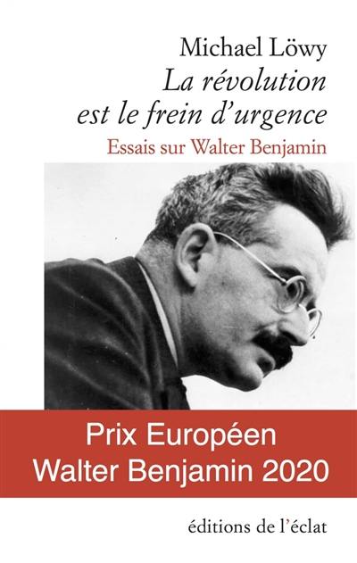 La révolution est le frein d'urgence : essais sur Walter Benjamin