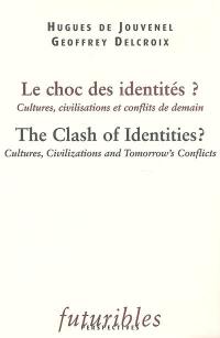 Le choc des identités ? : cultures, civilisations et conflits de demain. The clash of identities ? : cultures, civilizations and tomorrow's conflicts