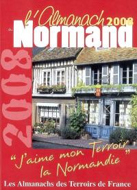 L'almanach du Normand 2008 : j'aime mon terroir, la Normandie