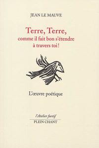 Terre, terre, comme il fait bon s'étendre à travers toi ! : l'oeuvre poétique