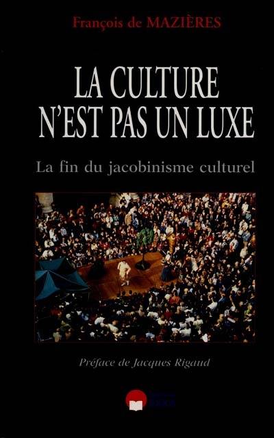 La culture n'est pas un luxe : la fin du jacobinisme culturel