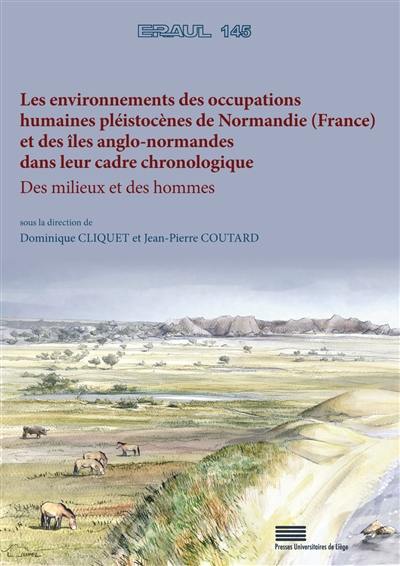 Les environnements des occupations humaines pléistocènes de Normandie (France) et des îles anglo-normandes dans leur cadre chronologique : des milieux et des hommes : travail effectué dans le cadre du projet collectif de recherche Les premiers hommes en Normandie