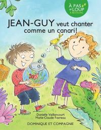 Jean-Guy veut chanter comme un canari ! : Niveau de lecture 3 5