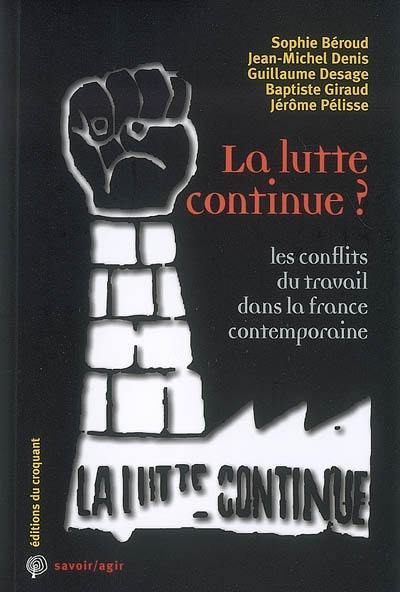 La lutte continue ? : les conflits du travail dans la France contemporaine