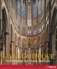 L'art gothique : architecture, sculpture, peinture