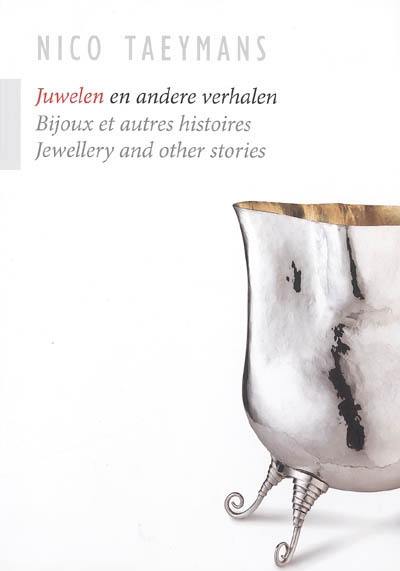 Nico Taeymans, bijoux et autres histoires. Nico Taeymans, juwelen en andere verhalen. Nico Taeymans, jewellery and other stories