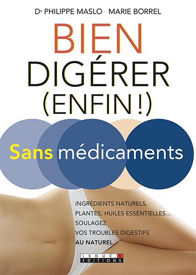 Bien digérer (enfin !) sans médicaments : ingrédients naturels, plantes, huiles essentielles, soulagez vos troubles digestifs au naturel