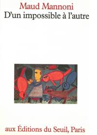 D'un impossible à l'autre : Essai de psychanalyse
