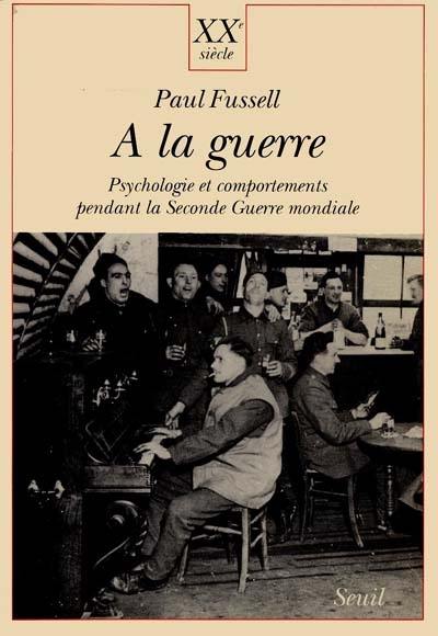 A la guerre : psychologie et comportements pendant la Seconde Guerre mondiale