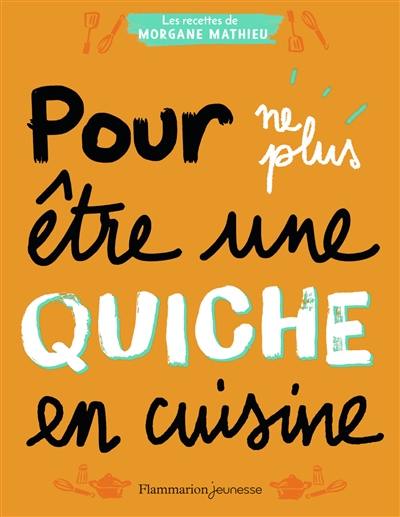 Pour ne plus être une quiche en cuisine