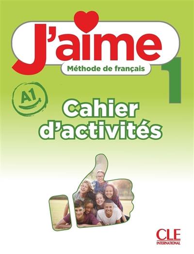 J'aime 1 : méthode de français, A1 : cahier d'activités