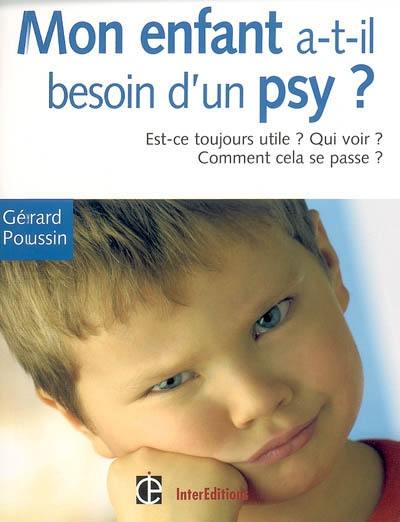 Mon enfant a-t-il besoin d'un psychologue ? : est-ce toujours utile ? qui voir ? quand ? : toutes les réponses à vos questions