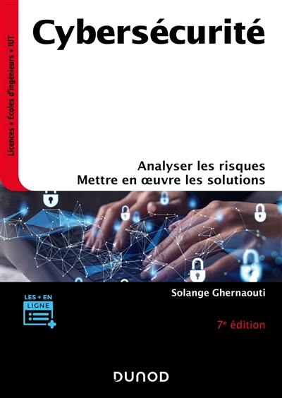 Cybersécurité : analyser les risques, mettre en oeuvre les solutions