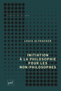 Initiation à la philosophie pour les non-philosophes