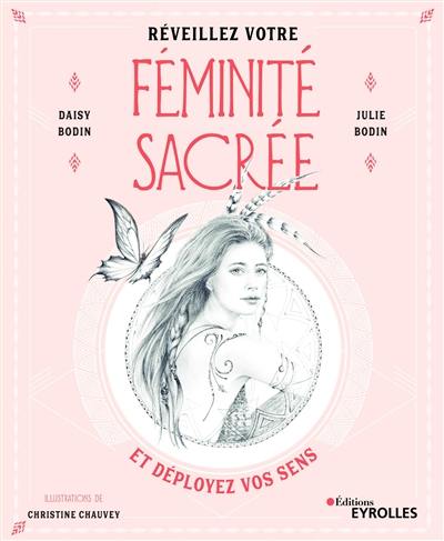 Réveillez votre féminité sacrée : et déployez vos sens