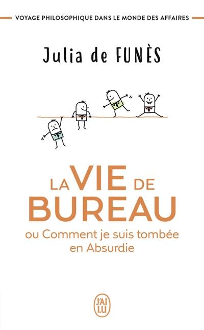 La vie de bureau ou Comment je suis tombée en Absurdie : voyage philosophique dans le monde des affaires