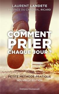 Comment prier chaque jour ? : petite méthode pratique