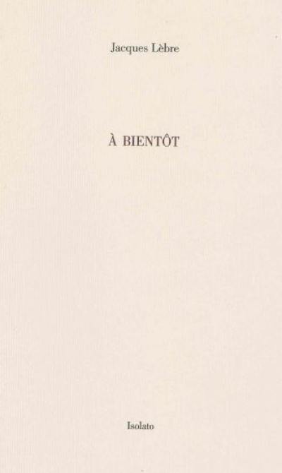 A bientôt : notes 2003-2013