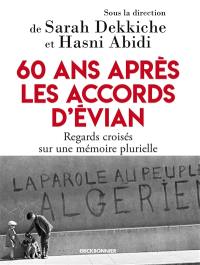 60 ans après les accords d'Evian : regards croisés sur une mémoire plurielle