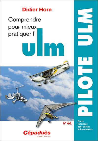 Comprendre pour mieux pratiquer l'ULM : cours théorique pour pilotes et instructeurs