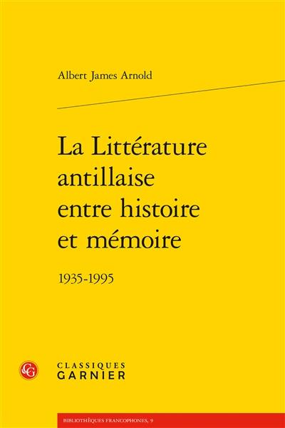 La littérature antillaise entre histoire et mémoire : 1935-1995