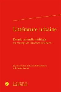 Littérature urbaine : donnée culturelle médiévale ou concept de l'histoire littéraire ?