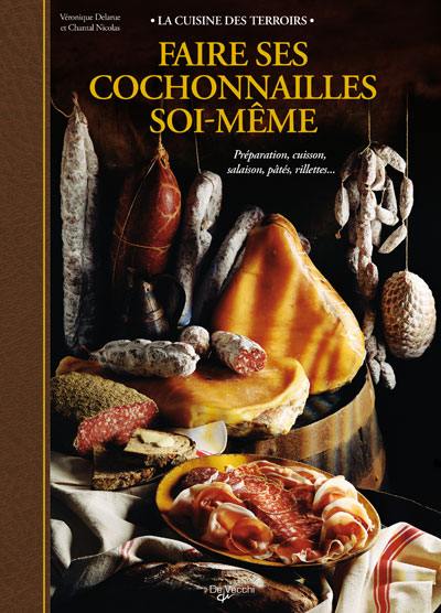 Faire ses cochonnailles soi-même : préparation, cuisson, salaison, pâtés, rillettes...