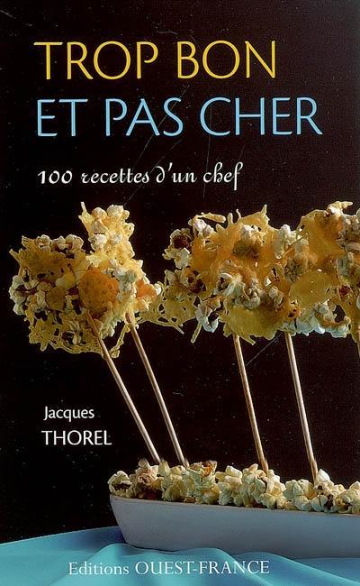 Trop bon et pas cher : 100 recettes d'un chef