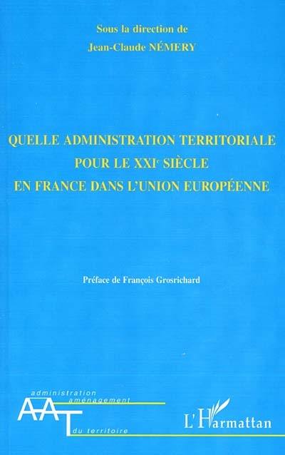 Quelle administration territoriale pour le XXIe siècle en France dans l'Union européenne ?