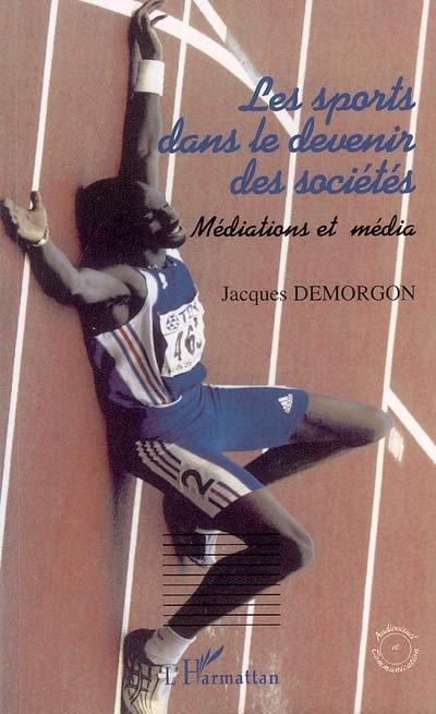 Les sports dans le devenir des sociétés : médiations et médias