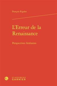 L'erreur de la Renaissance : perspectives littéraires