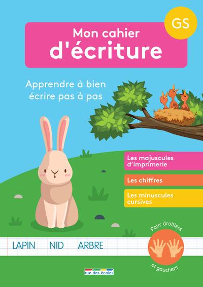 Mon cahier d'écriture GS : apprendre à bien écrire pas à pas : les majuscules d'imprimerie, les chiffres, les minuscules cursives