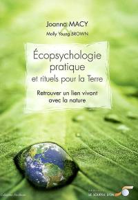 Ecopsychologie pratique et rituels pour la Terre : retrouver un lien vivant avec la nature