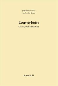 L'ouvre-boîte : colloque abhumaniste