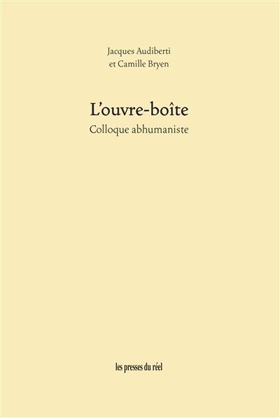 L'ouvre-boîte : colloque abhumaniste